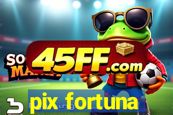pix fortuna